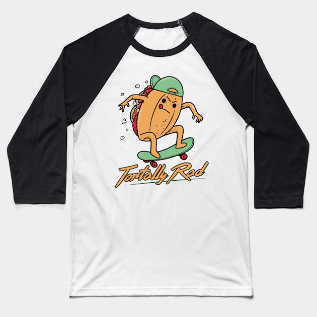 Tortally Rad - Torta Mexican Food Baseball T-Shirt by aaronsartroom